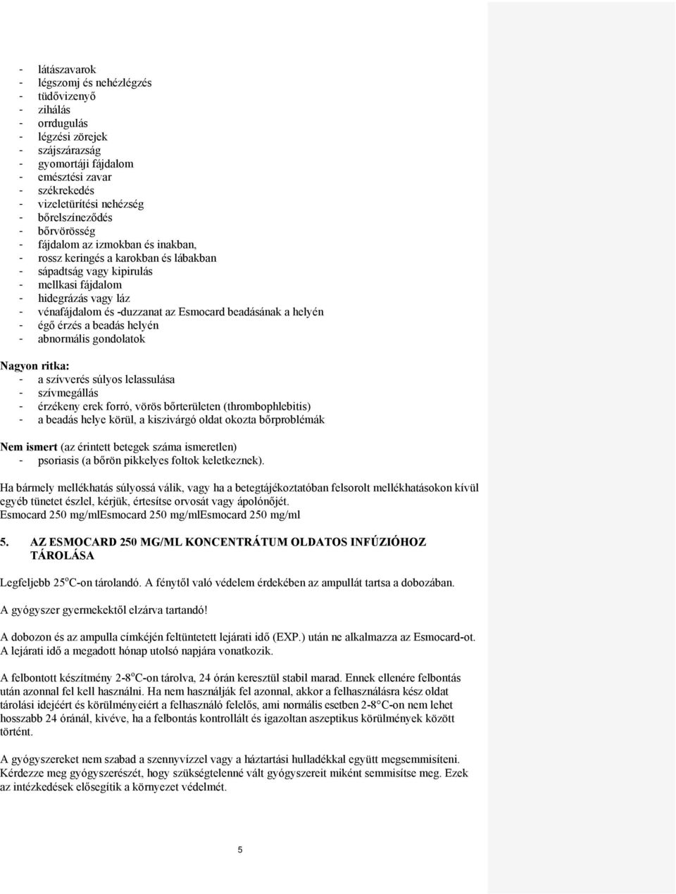 -duzzanat az beadásának a helyén - égő érzés a beadás helyén - abnormális gondolatok Nagyon ritka: - a szívverés súlyos lelassulása - szívmegállás - érzékeny erek forró, vörös bőrterületen