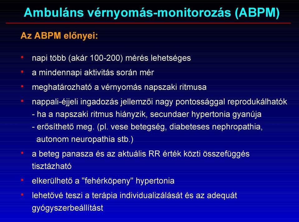 hypertonia gyanúja - erősíthető meg. (pl. vese betegség, diabeteses nephropathia, autonom neuropathia stb.