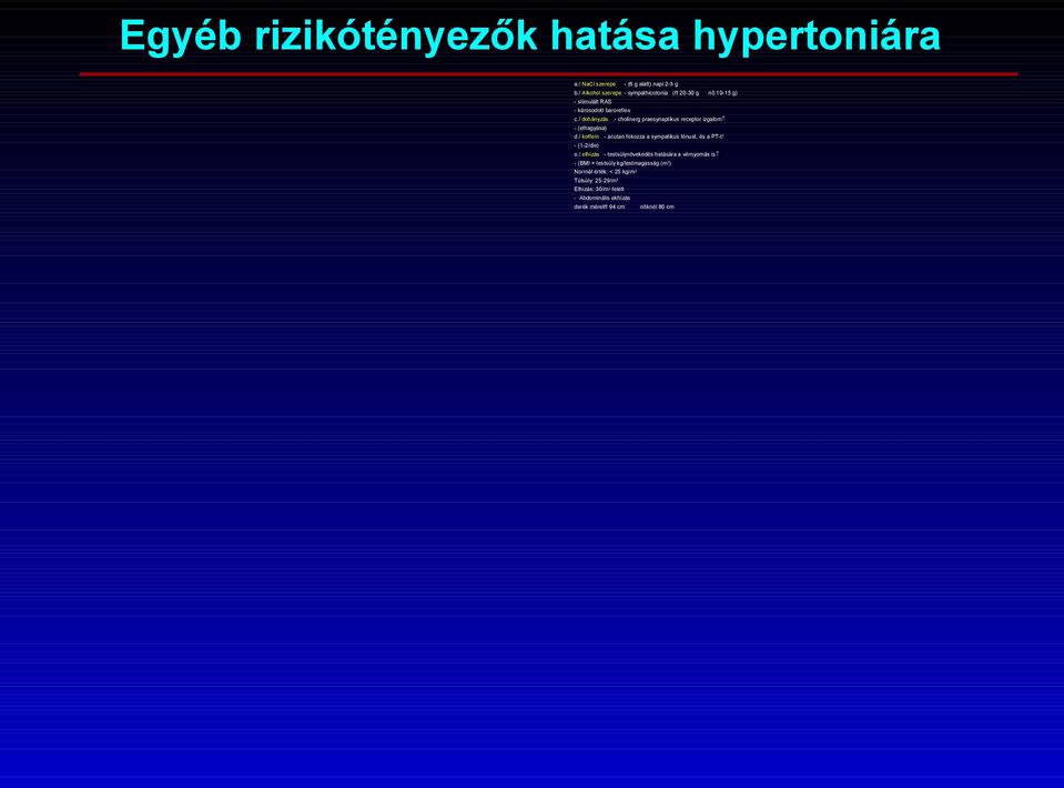 / dohányzás - cholinerg praesynaptikus receptor izgalom - (elhagyása) d./ koffein - acutan fokozza a sympatikus tónust, és a PT-t!