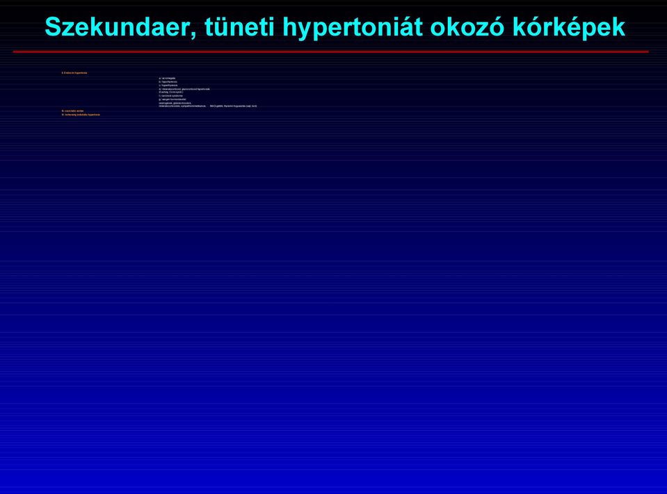 / mineralocorticoid, glucocorticoid hypertoniák (Cushing, Conn-syndr.) f./ carcinoid syndroma g.