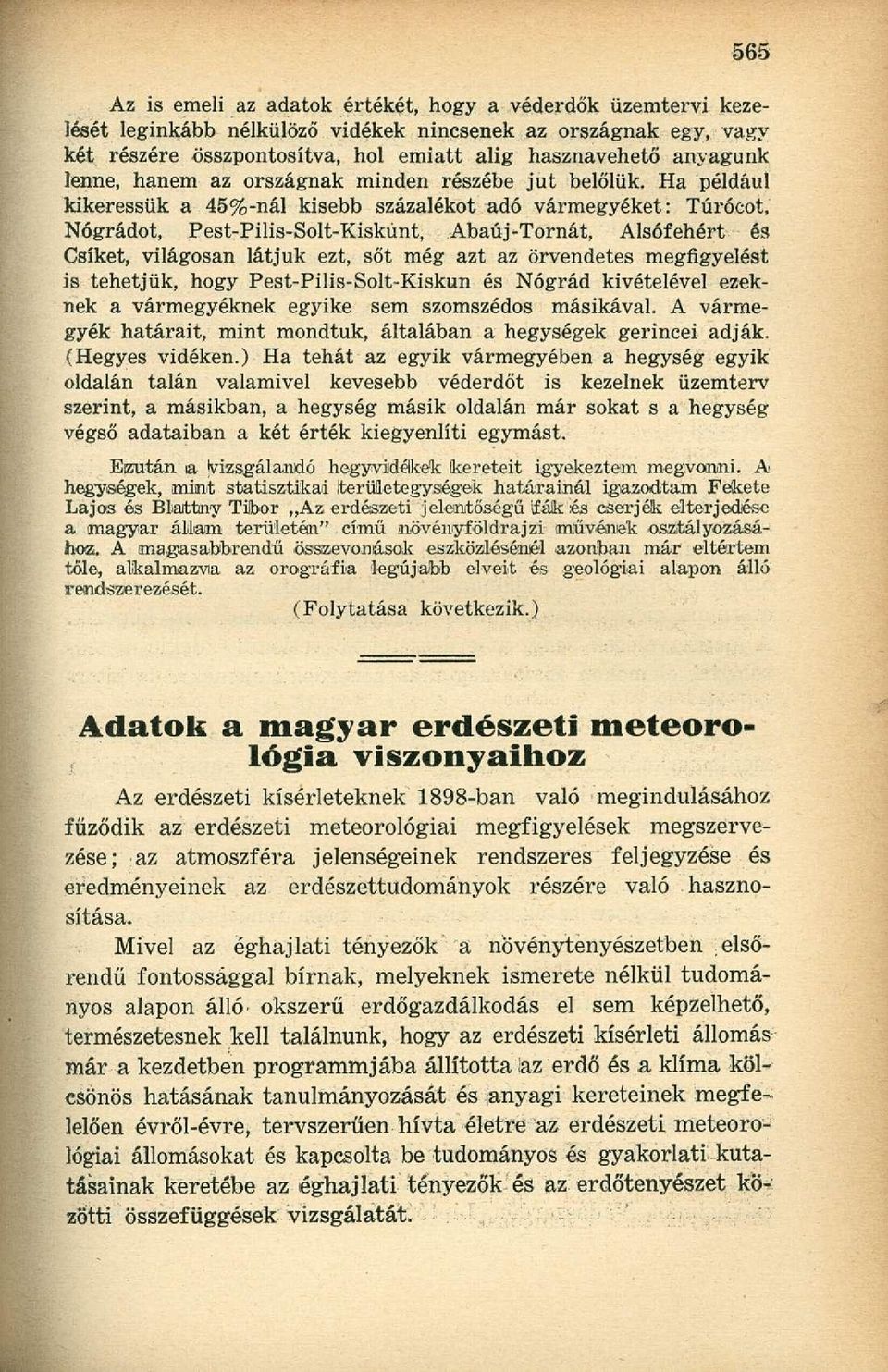Ha például kikeressük a 45%-nál kisebb százalékot adó vármegyéket: Túrócot, Nógrádot, Pest-Pilis-Solt-Kiskúnt, Abaúj-Tornát, Alsófehért és Csíkét, világosan látjuk ezt, sőt még azt az örvendetes