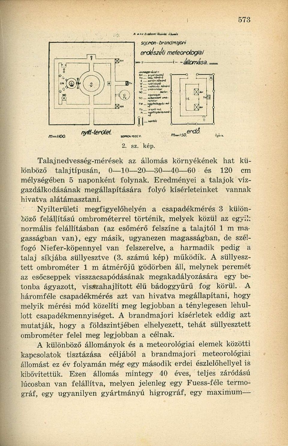 Eredményei a talajok vízgazdálkodásának megállapítására folyó kísérleteinket vannak hivatva alátámasztani.