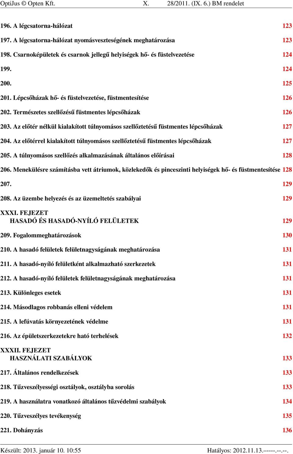 Természetes szellőzésű füstmentes lépcsőházak 126 203. Az előtér nélkül kialakított túlnyomásos szellőztetésű füstmentes lépcsőházak 127 204.