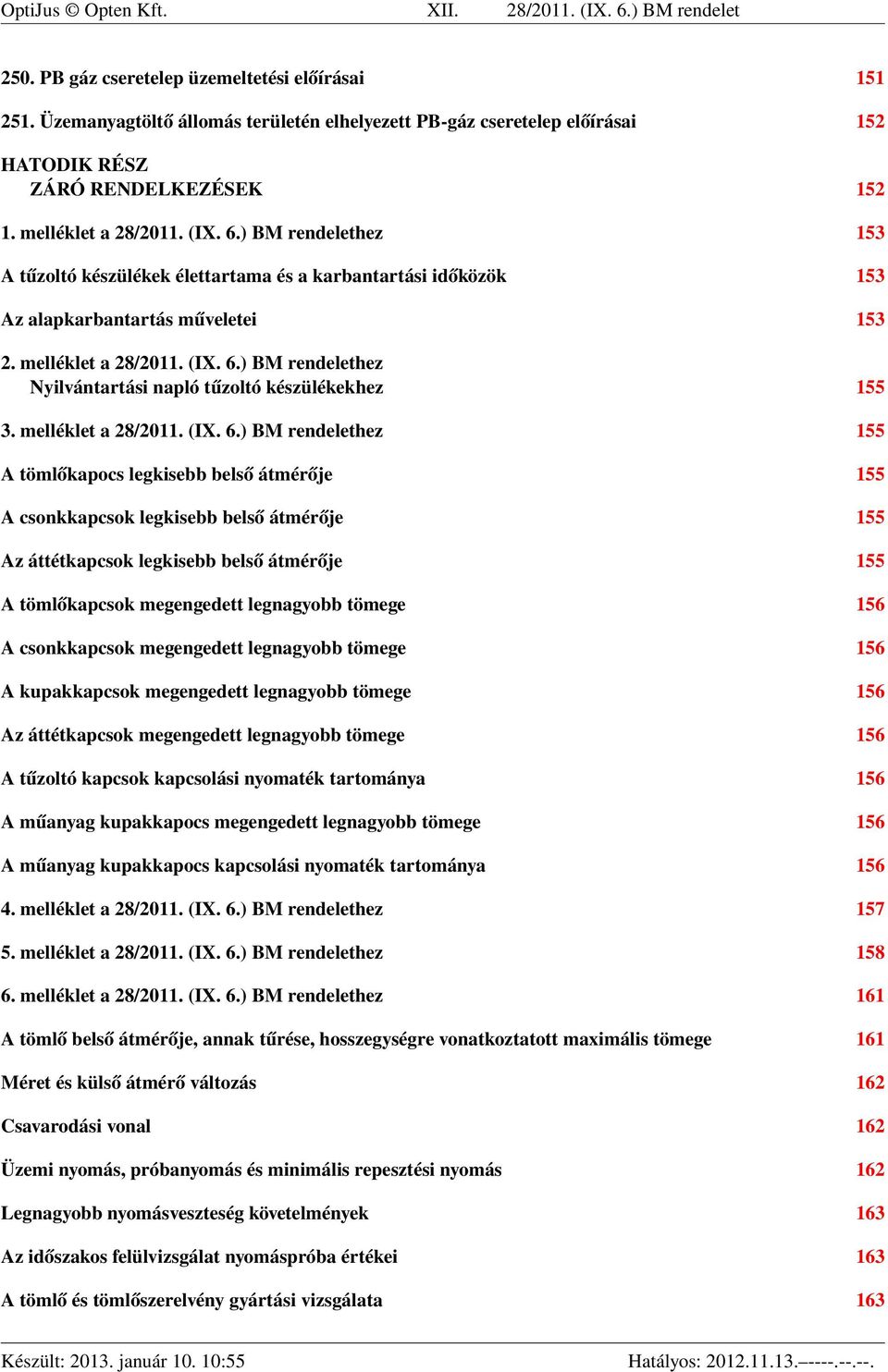 ) BM rendelethez 153 A tűzoltó készülékek élettartama és a karbantartási időközök 153 Az alapkarbantartás műveletei 153 2. melléklet a 28/2011. (IX. 6.