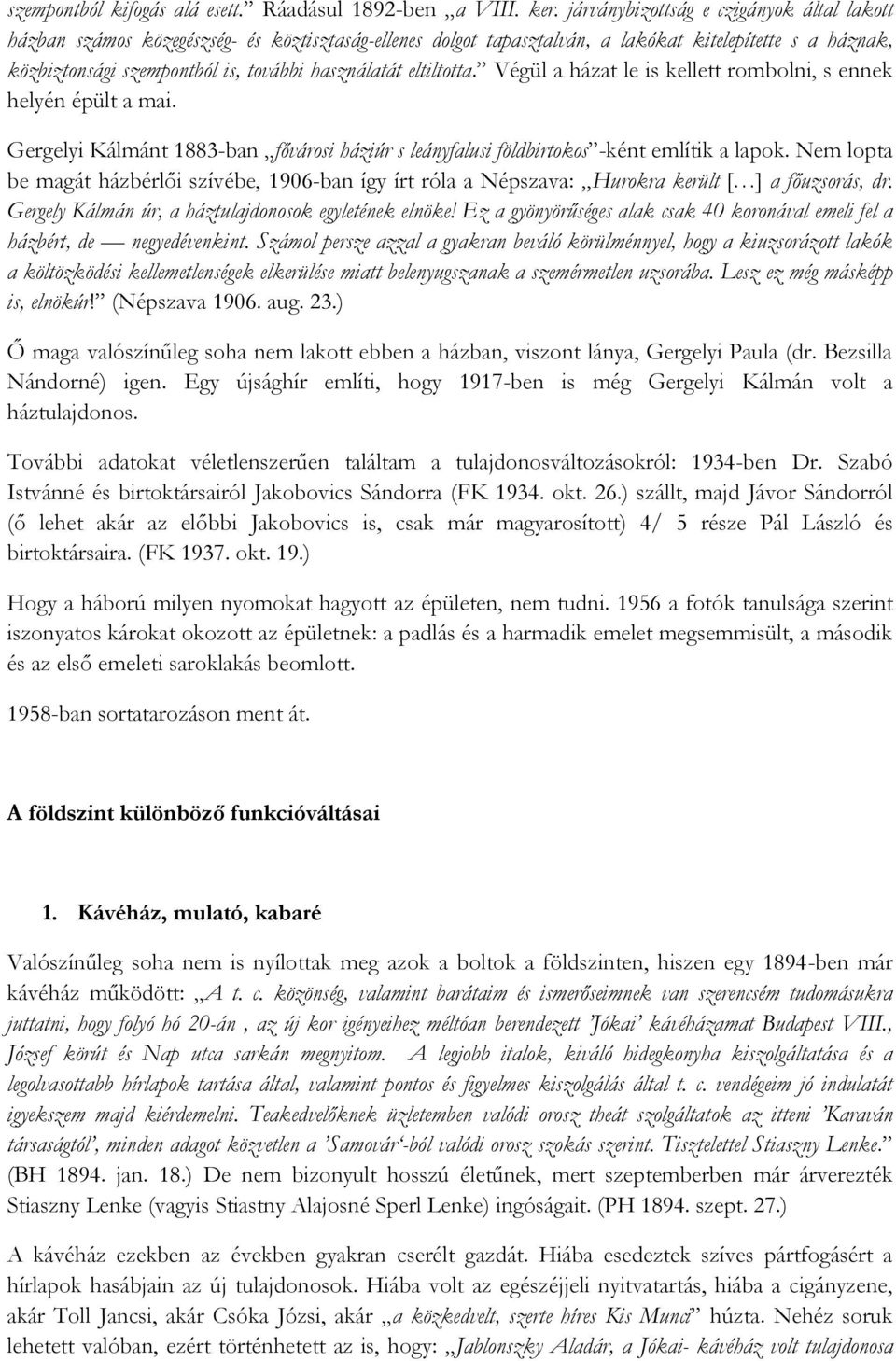 eltiltotta. Végül a házat le is kellett rombolni, s ennek helyén épült a mai. Gergelyi Kálmánt 1883-ban fővárosi háziúr s leányfalusi földbirtokos -ként említik a lapok.