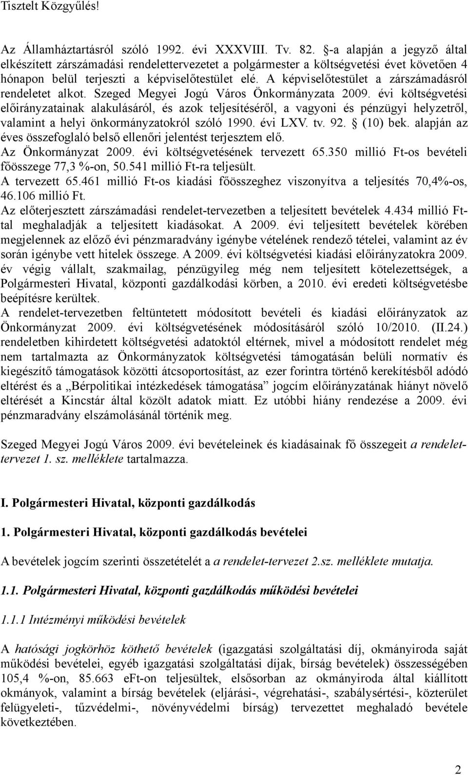 A képviselőtestület a zárszámadásról rendeletet alkot. Szeged Megyei Jogú Város Önkormányzata 2009.