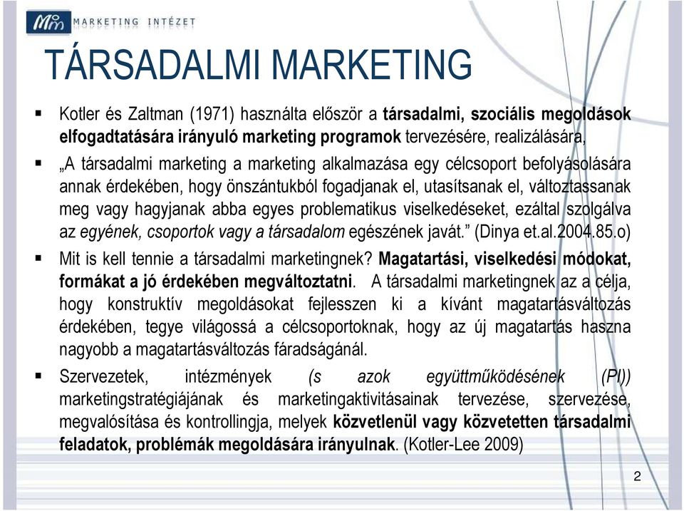 ezáltal szolgálva az egyének, csoportok vagy a társadalom egészének javát. (Dinya et.al.2004.85.o) Mit is kell tennie a társadalmi marketingnek?