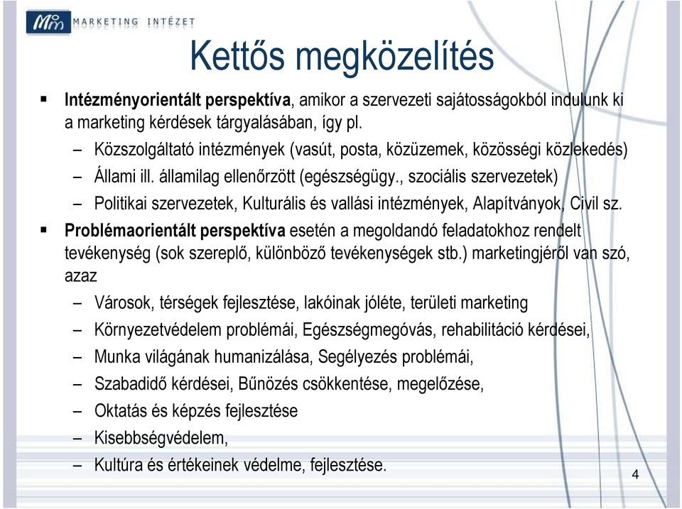 , szociális szervezetek) Politikai szervezetek, Kulturális és vallási intézmények, Alapítványok, Civil sz.