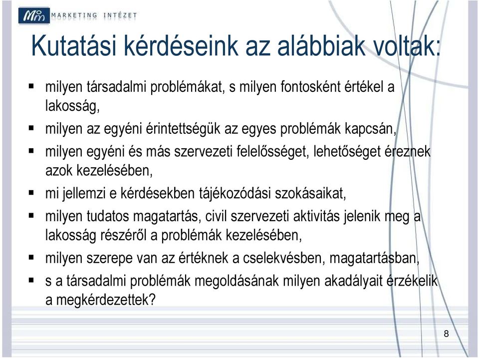 kérdésekben tájékozódási szokásaikat, milyen tudatos magatartás, civil szervezeti aktivitás jelenik meg a lakosság részéről a problémák