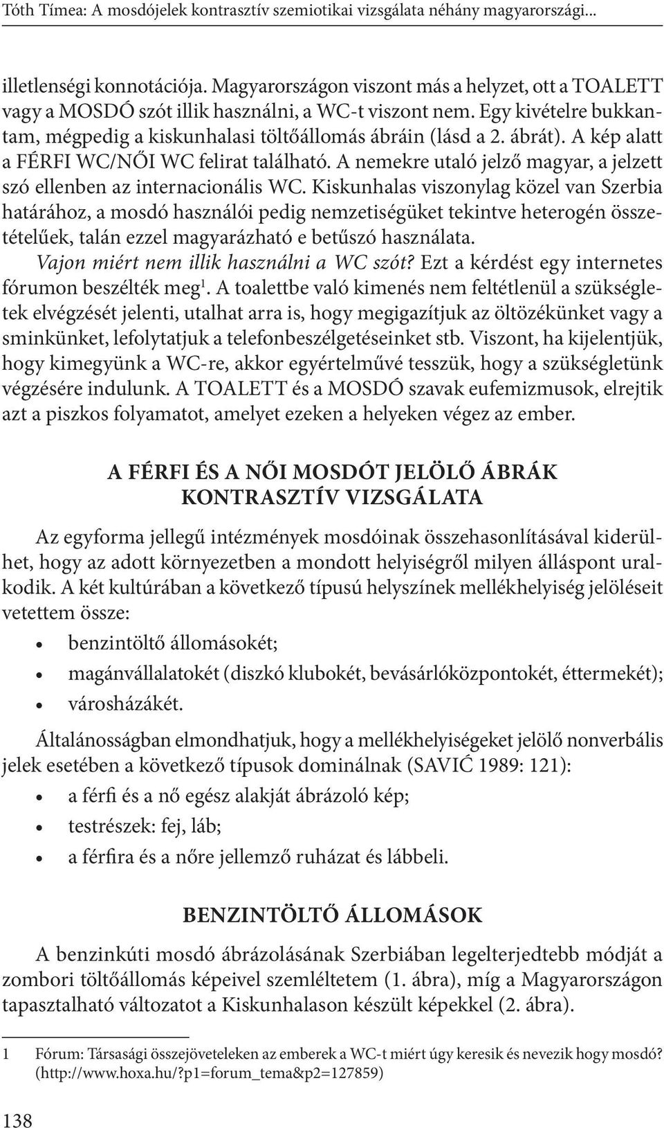 A kép alatt a FÉRFI WC/NŐI WC felirat található. A nemekre utaló jelző magyar, a jelzett szó ellenben az internacionális WC.