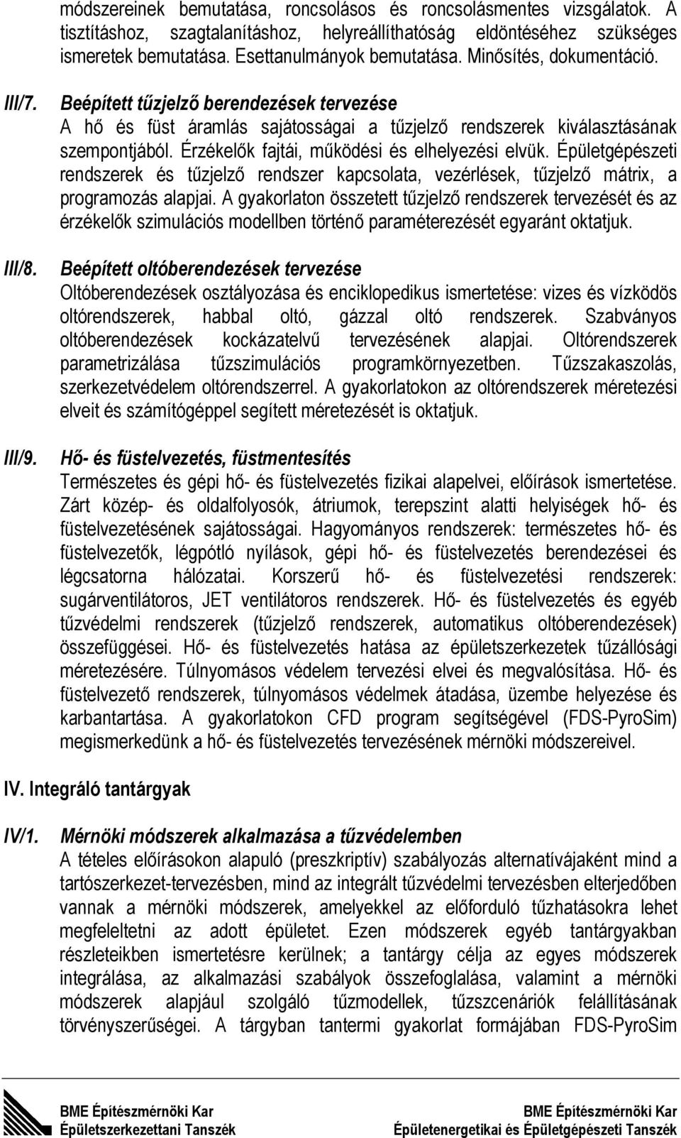 Érzékelők fajtái, működési és elhelyezési elvük. Épületgépészeti rendszerek és tűzjelző rendszer kapcsolata, vezérlések, tűzjelző mátrix, a programozás alapjai.