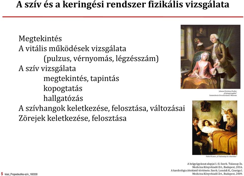 betegvizsgálat Semmelweis Orvostörténeti Múzeum Pablo Picasso A Tudomány és a Karitász 5 kissi_propedeutika-szív_160330 A belgyógyászat alapjai I.-II.