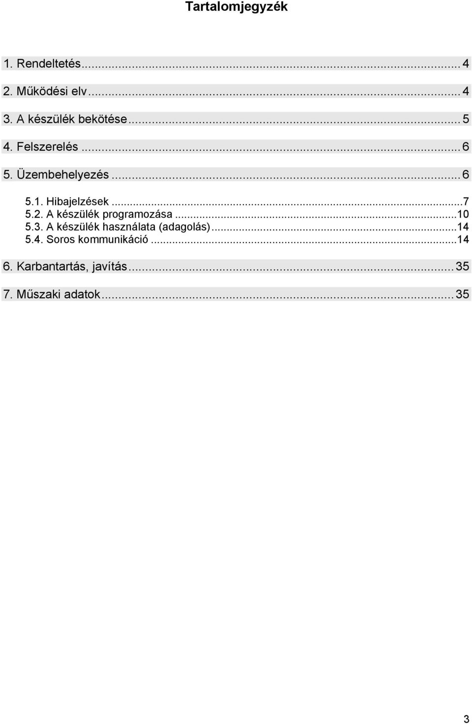 A készülék programozása...10 5.3. A készülék használata (adagolás)...14 