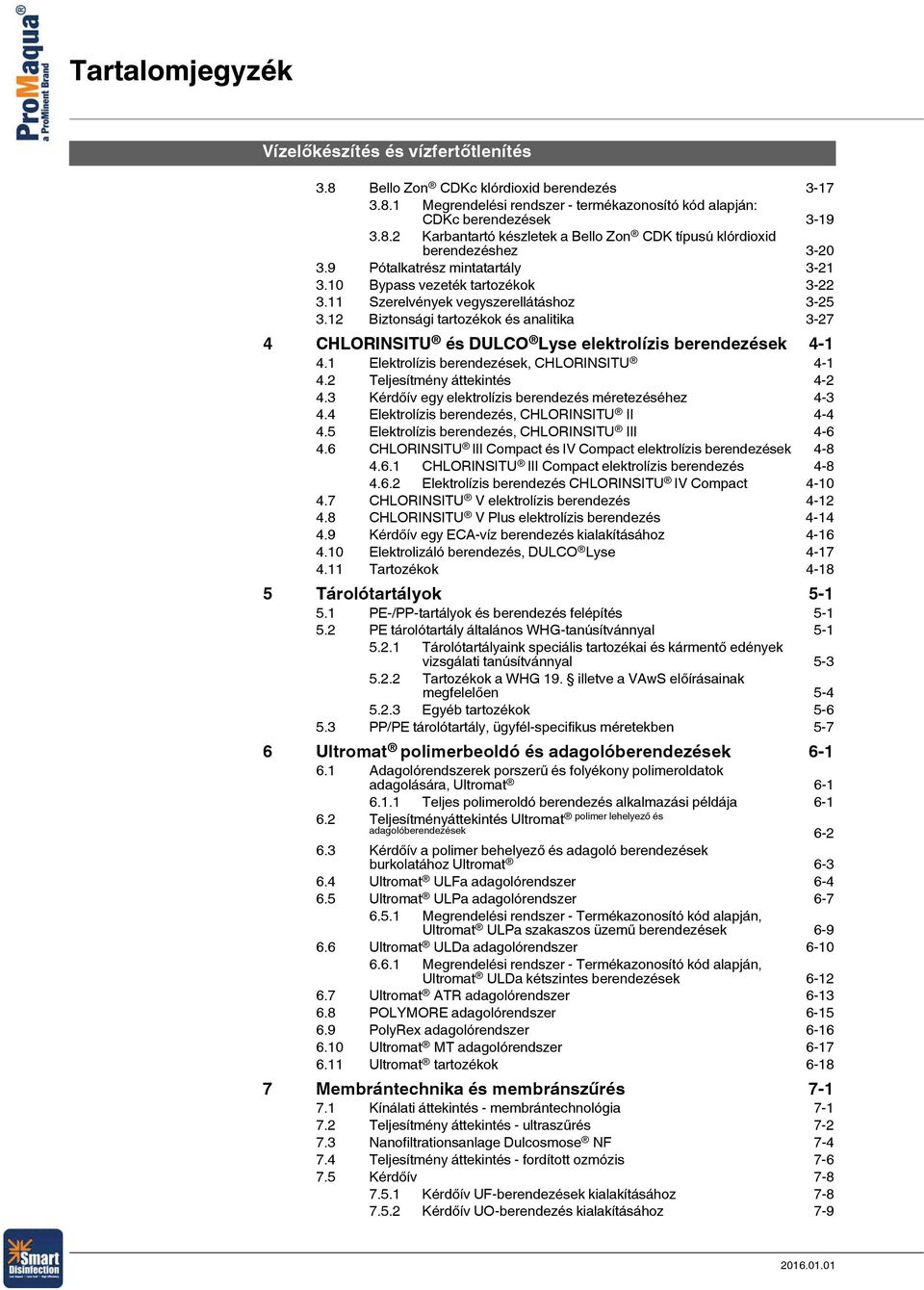 12 Biztonsági tartozékok és analitika 3-27 4 CHLORINSITU és DULCO Lyse elektrolízis berendezések 4-1 4.1 Elektrolízis berendezések, CHLORINSITU 4-1 4.2 Teljesítmény áttekintés 4-2 4.