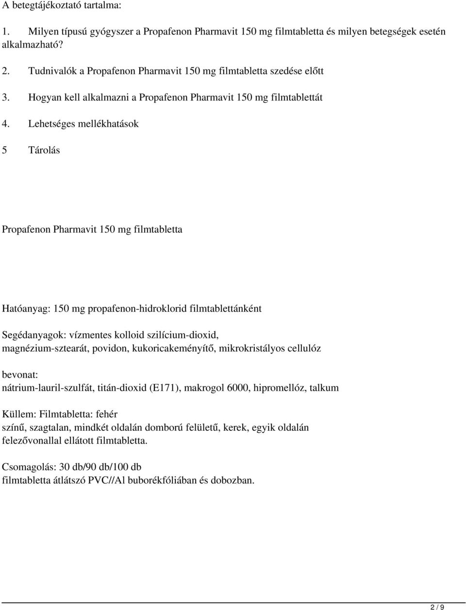 Lehetséges mellékhatások 5 Tárolás Propafenon Pharmavit 150 mg filmtabletta Hatóanyag: 150 mg propafenon-hidroklorid filmtablettánként Segédanyagok: vízmentes kolloid szilícium-dioxid,