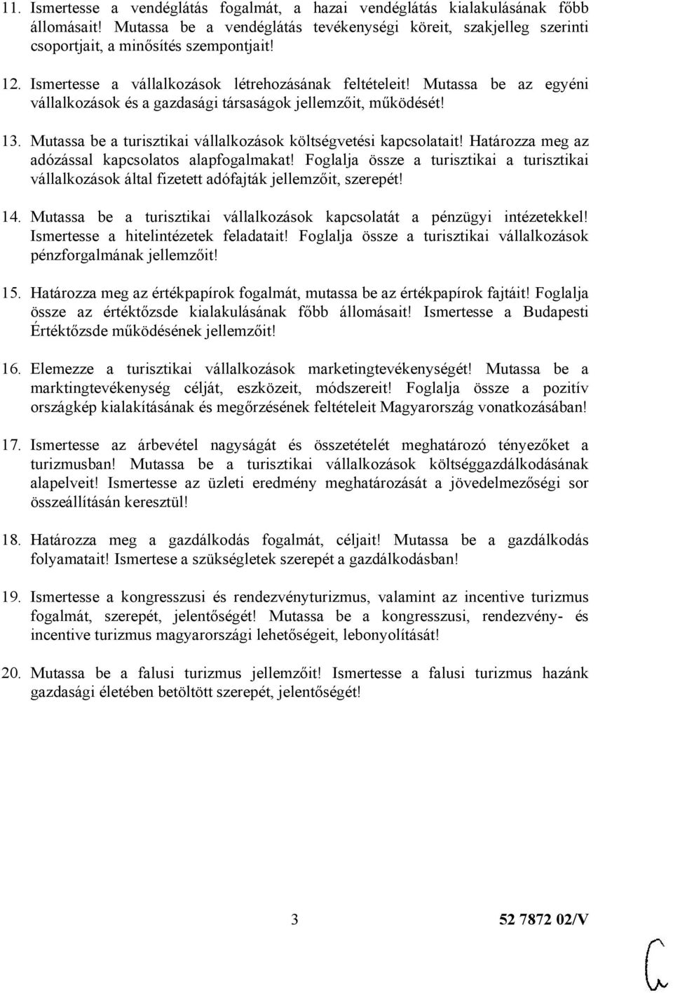 Mutassa be a turisztikai vállalkozások költségvetési kapcsolatait! Határozza meg az adózással kapcsolatos alapfogalmakat!