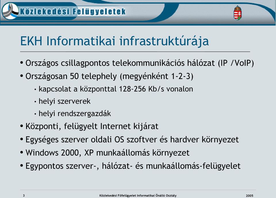 Központi, felügyelt Internet kijárat Egységes szerver oldali OS szoftver és hardver környezet Windows 2000, XP