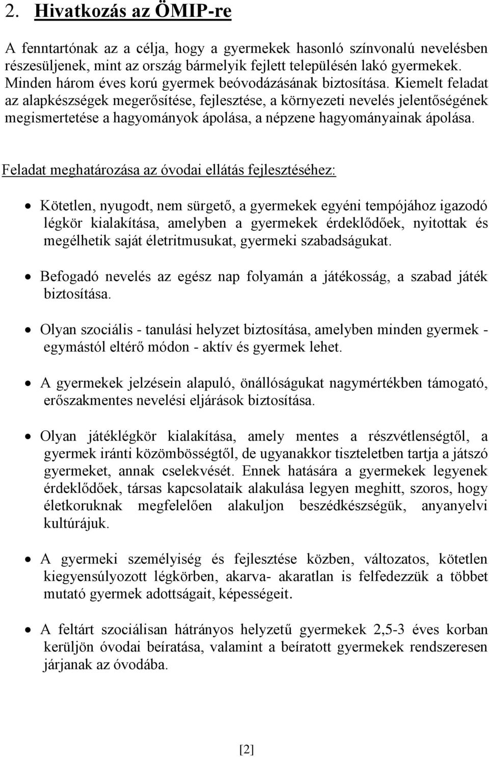 Kiemelt feladat az alapkészségek megerősítése, fejlesztése, a környezeti nevelés jelentőségének megismertetése a hagyományok ápolása, a népzene hagyományainak ápolása.