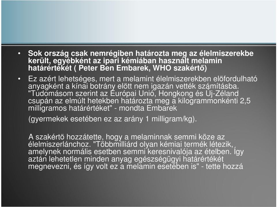 "Tudomásom szerint az Európai Unió, Hongkong és Új-Zéland csupán az elmúlt hetekben határozta meg a kilogrammonkénti 2,5 milligramos határértéket" - mondta Embarek (gyermekek esetében ez az arány 1