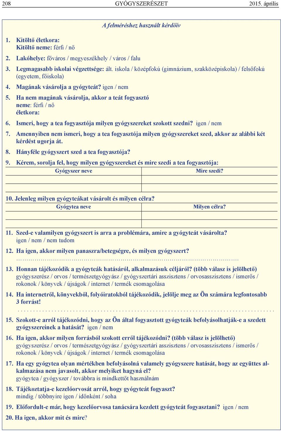 Ha nem magának vásárolja, akkor a teát fogyasztó neme: férfi / nő életkora: 6. Ismeri, hogy a tea fogyasztója milyen gyógyszereket szokott szedni? igen / nem 7.