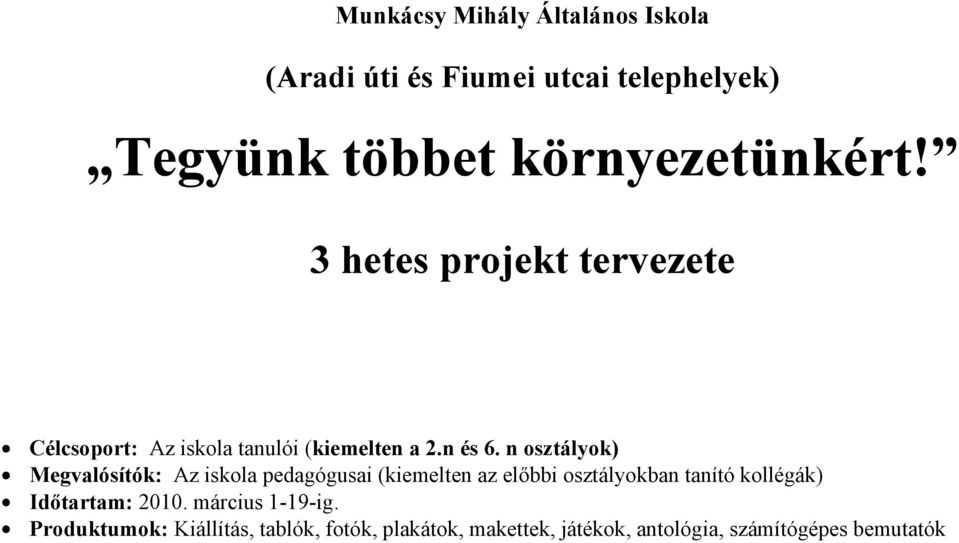 n osztályok) Megvalósítók: Az iskola pedagógusai (kiemelten az előbbi osztályokban tanító kollégák)