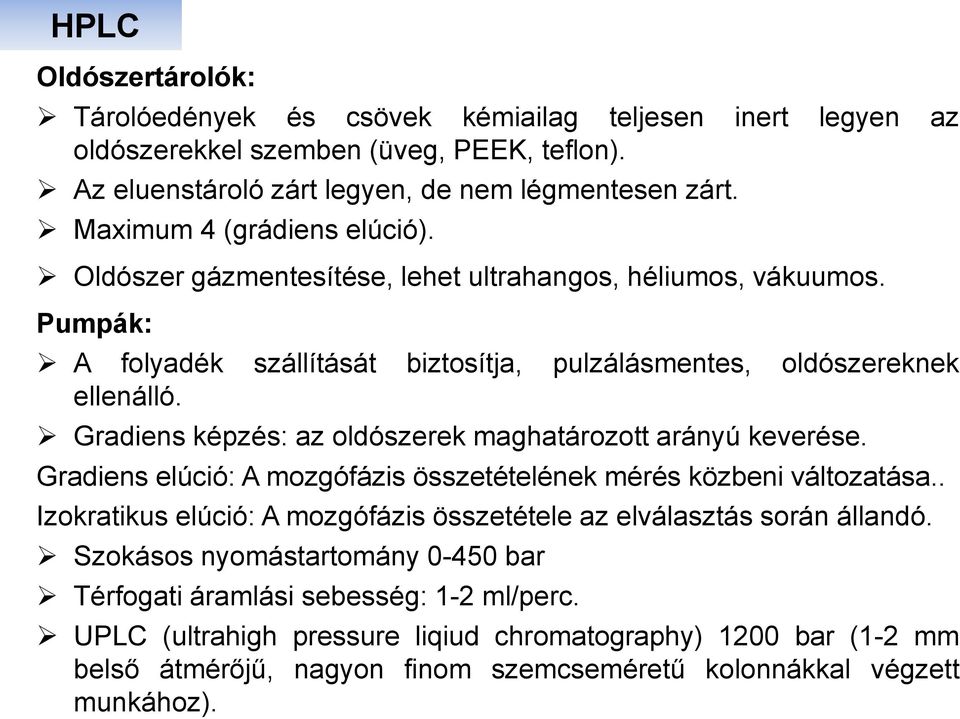 Gradiens képzés: az oldószerek maghatározott arányú keverése. Gradiens elúció: A mozgófázis összetételének mérés közbeni változatása.