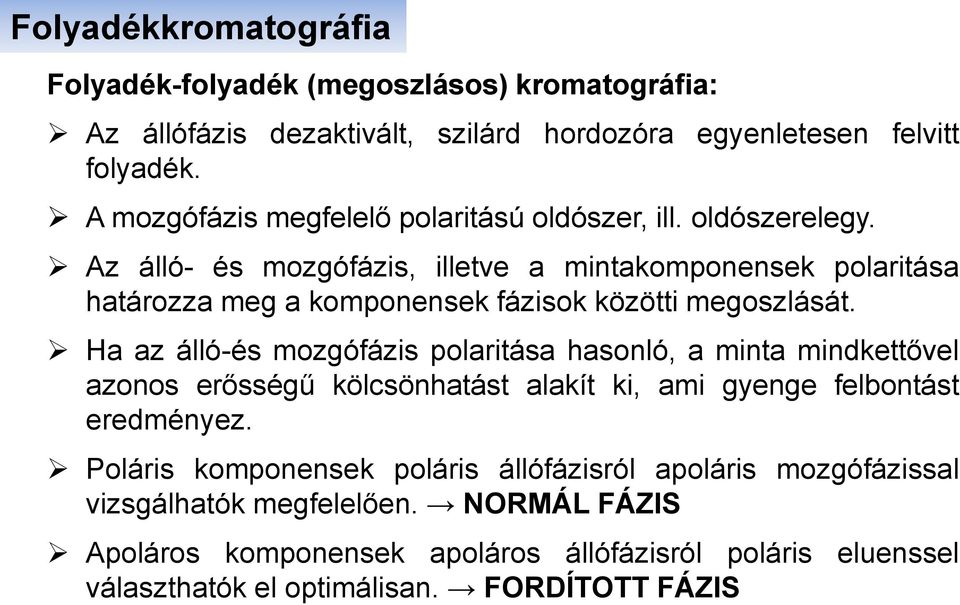 Az álló- és mozgófázis, illetve a mintakomponensek polaritása határozza meg a komponensek fázisok közötti megoszlását.