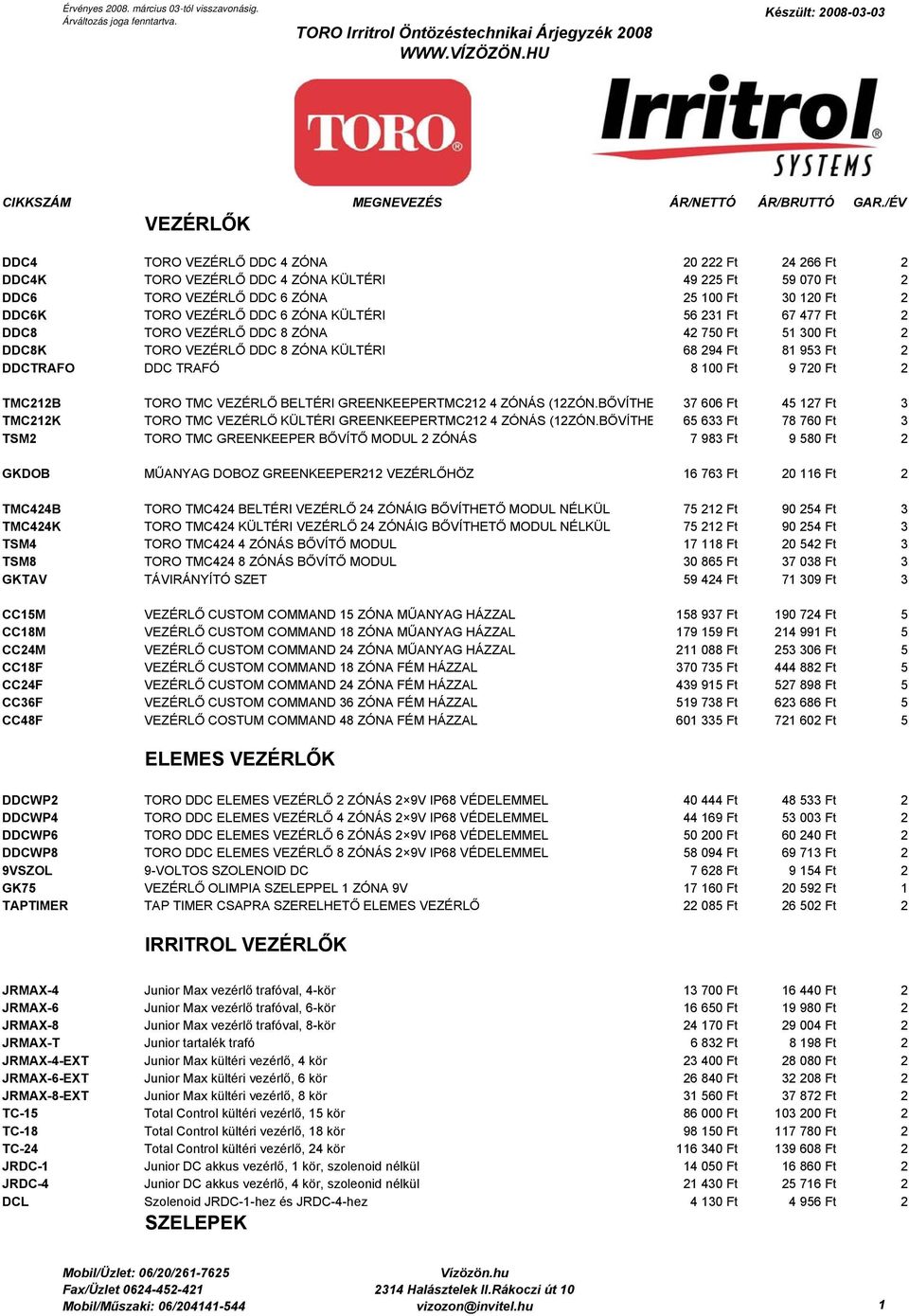TORO Irritrol Öntözéstechnikai Árjegyzék CIKKSZÁM MEGNEVEZÉS ÁR/NETTÓ  ÁR/BRUTTÓ GAR./ÉV VEZÉRLŐK - PDF Ingyenes letöltés