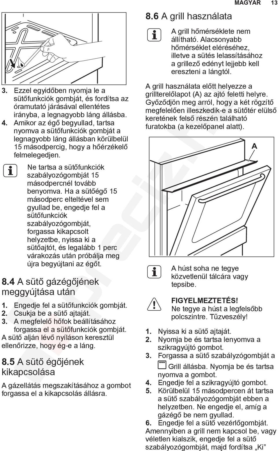 Ne tartsa a sütőfunkciók szabályozógombját 15 másodpercnél tovább benyomva.