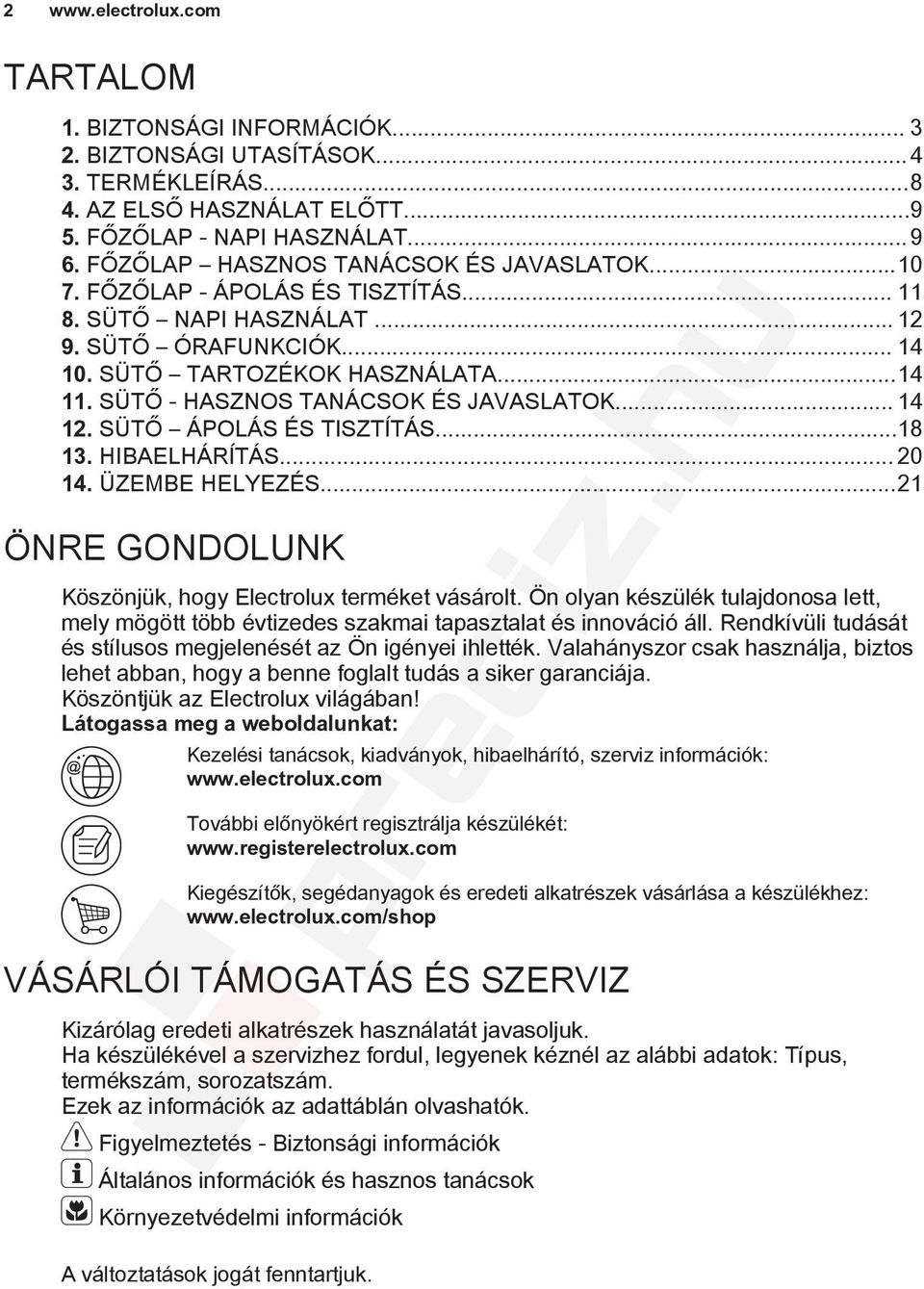 SÜTŐ - HASZNOS TANÁCSOK ÉS JAVASLATOK... 14 12. SÜTŐ ÁPOLÁS ÉS TISZTÍTÁS...18 13. HIBAELHÁRÍTÁS... 20 14. ÜZEMBE HELYEZÉS...21 ÖNRE GONDOLUNK Köszönjük, hogy Electrolux terméket vásárolt.