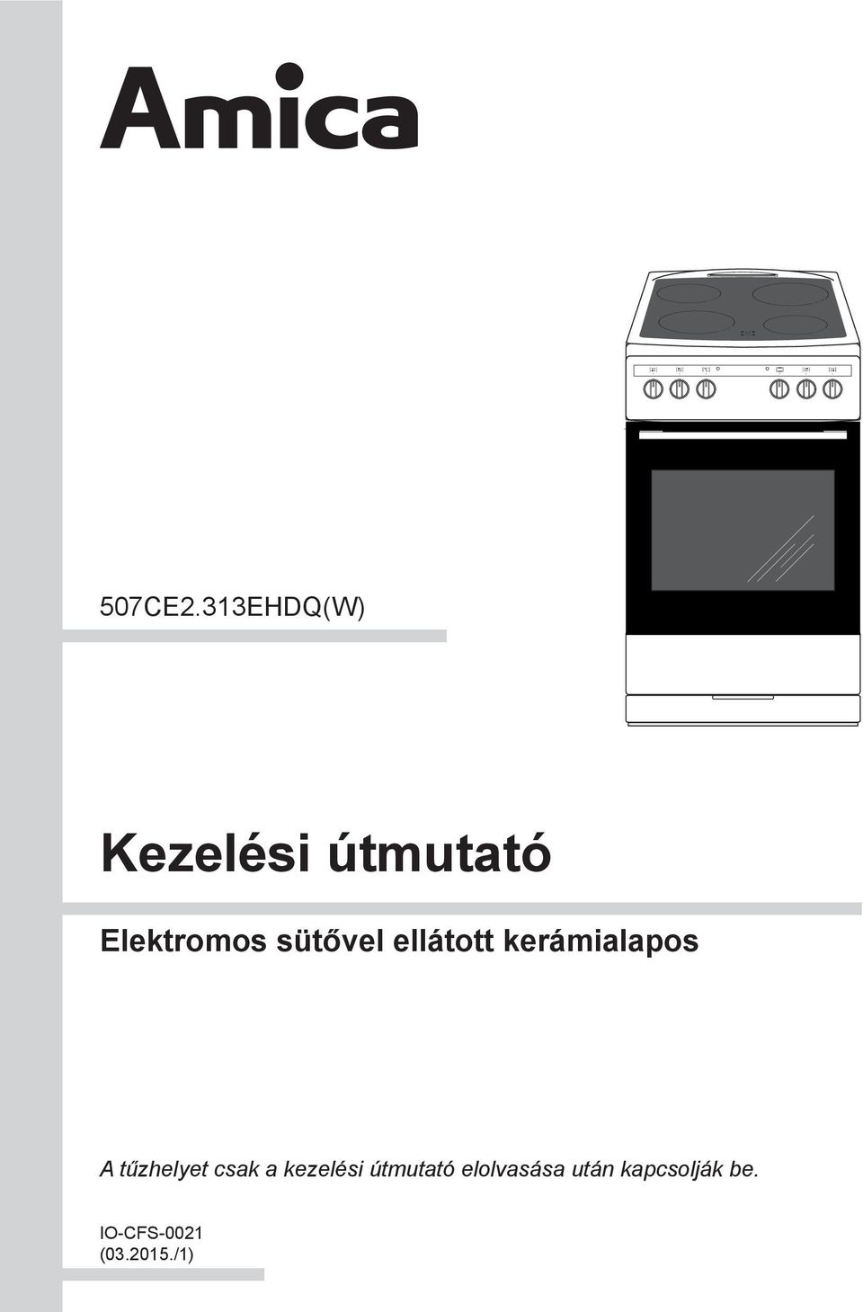 Kezelési útmutató. Elektromos sütővel ellátott kerámialapos  507CE2.313EHDQ(W) A tűzhelyet csak a kezelési útmutató elolvasása után  kapcsolják be. - PDF Free Download