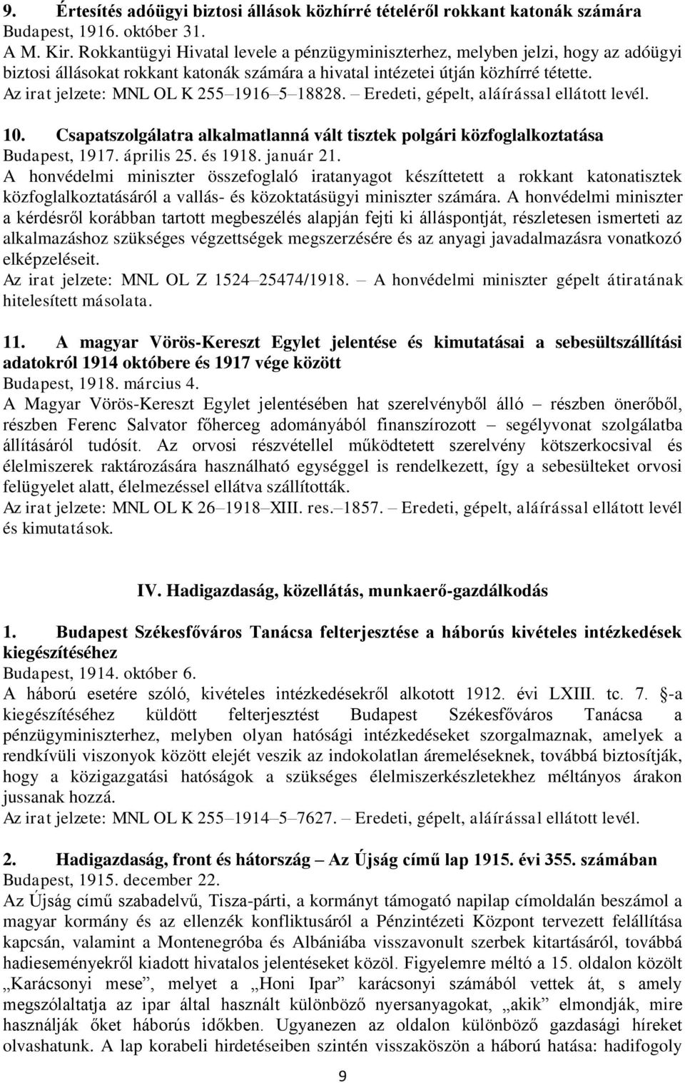 Az irat jelzete: MNL OL K 255 1916 5 18828. Eredeti, gépelt, aláírással ellátott levél. 10. Csapatszolgálatra alkalmatlanná vált tisztek polgári közfoglalkoztatása Budapest, 1917. április 25. és 1918.