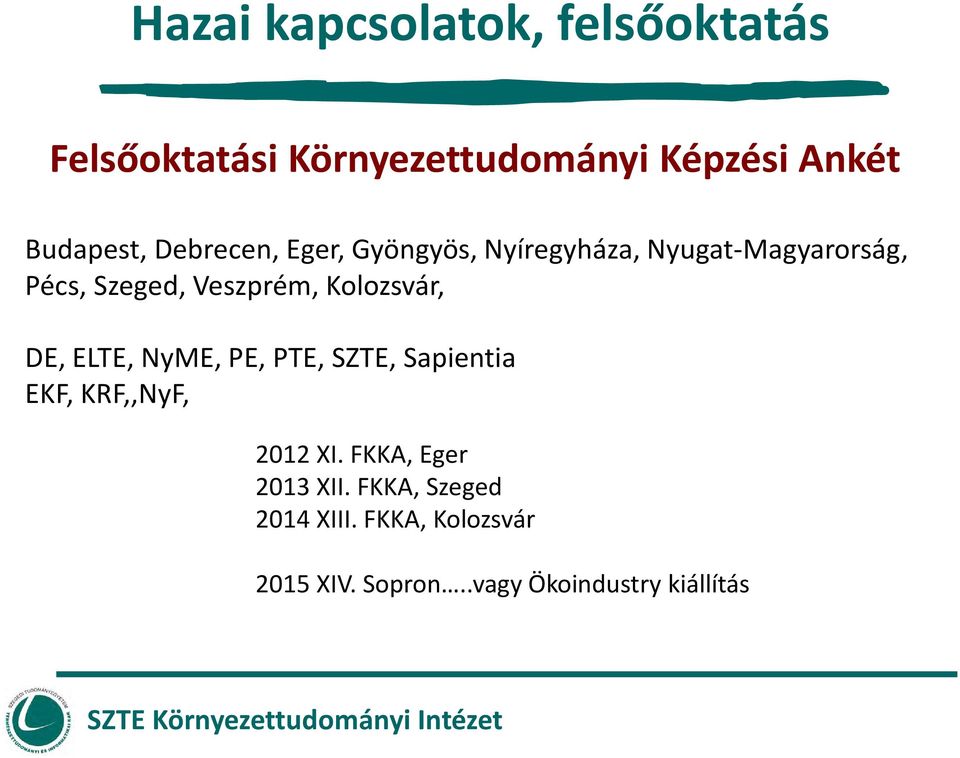 Kolozsvár, DE, ELTE, NyME, PE, PTE, SZTE, Sapientia EKF, KRF,,NyF, 2012 XI.
