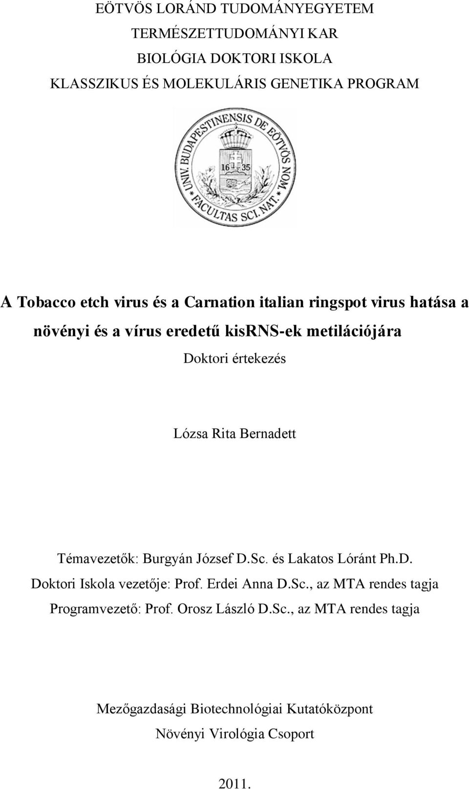 Bernadett Témavezetők: Burgyán József D.Sc. és Lakatos Lóránt Ph.D. Doktori Iskola vezetője: Prof. Erdei Anna D.Sc., az MTA rendes tagja Programvezető: Prof.