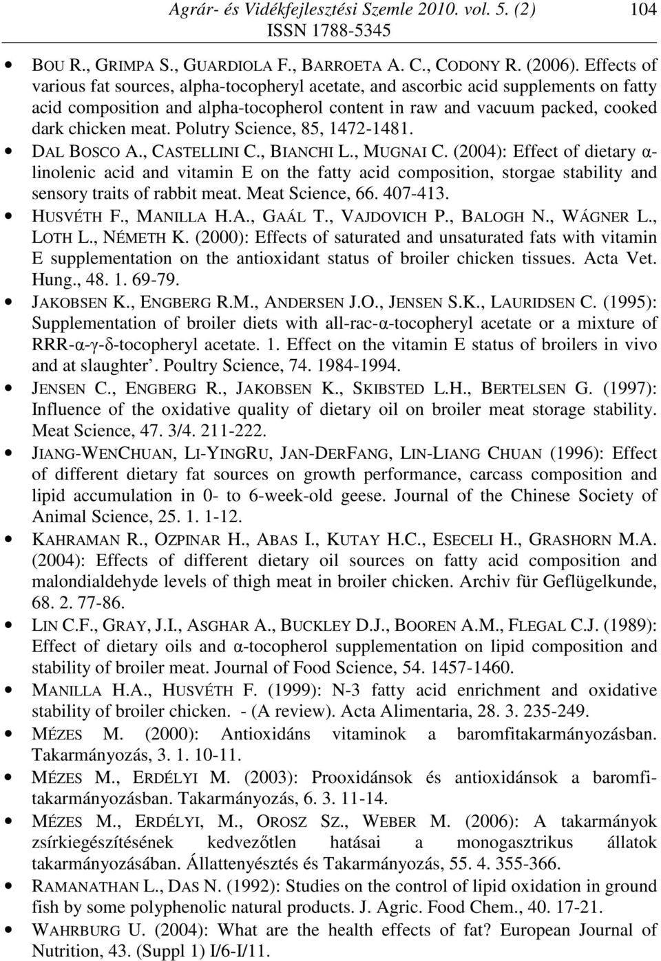 Polutry Science, 85, 1472-1481. DAL BOSCO A., CASTELLINI C., BIANCHI L., MUGNAI C.