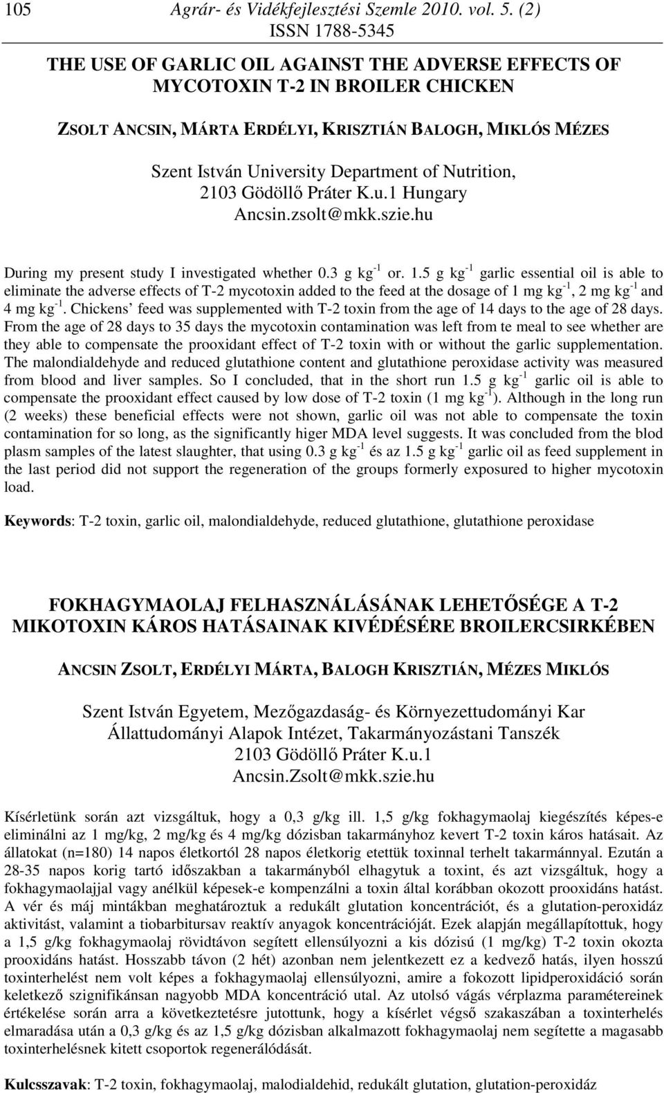2103 Gödöllő Práter K.u.1 Hungary Ancsin.zsolt@mkk.szie.hu During my present study I investigated whether 0.3 g kg -1 or. 1.