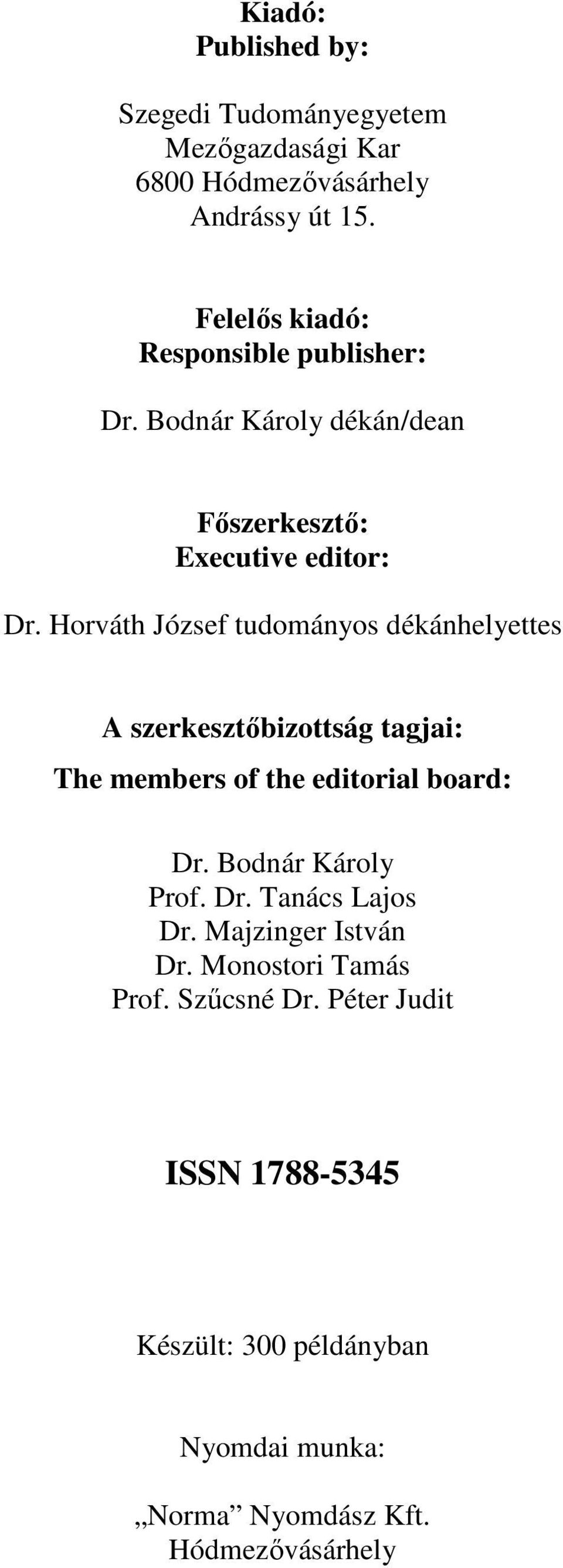 Horváth József tudományos dékánhelyettes A szerkesztőbizottság tagjai: The members of the editorial board: Dr.