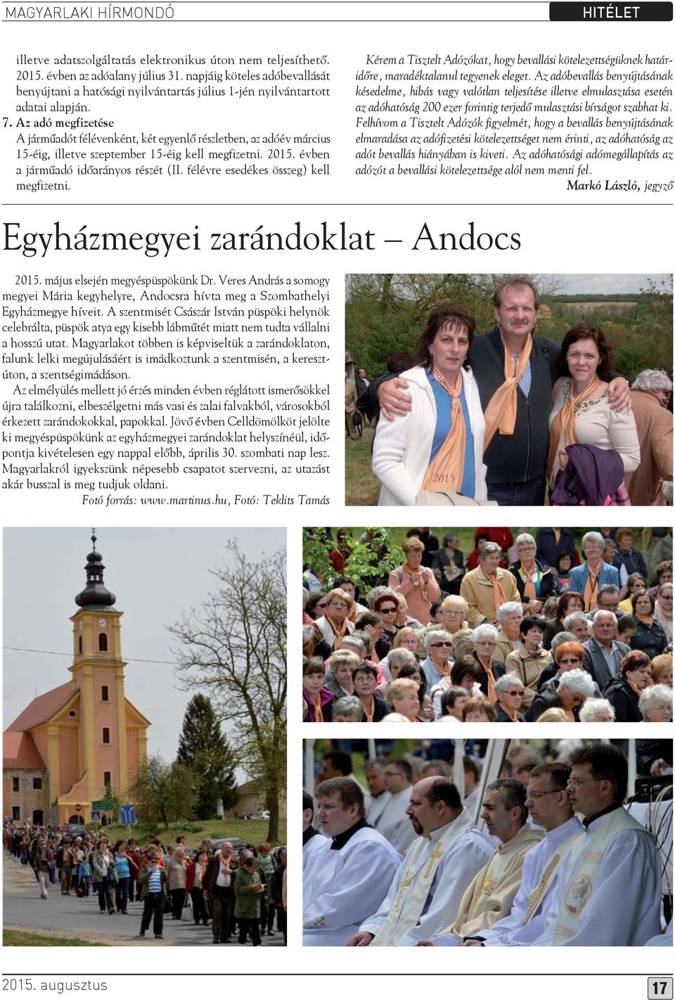 Az adó megfizetése A járműadót félévenként, két egyenlő részletben, az adóév március 15-éig, illetve szeptember 15-éig kell megfizetni. 2015. évben a járműadó időarányos részét (II.