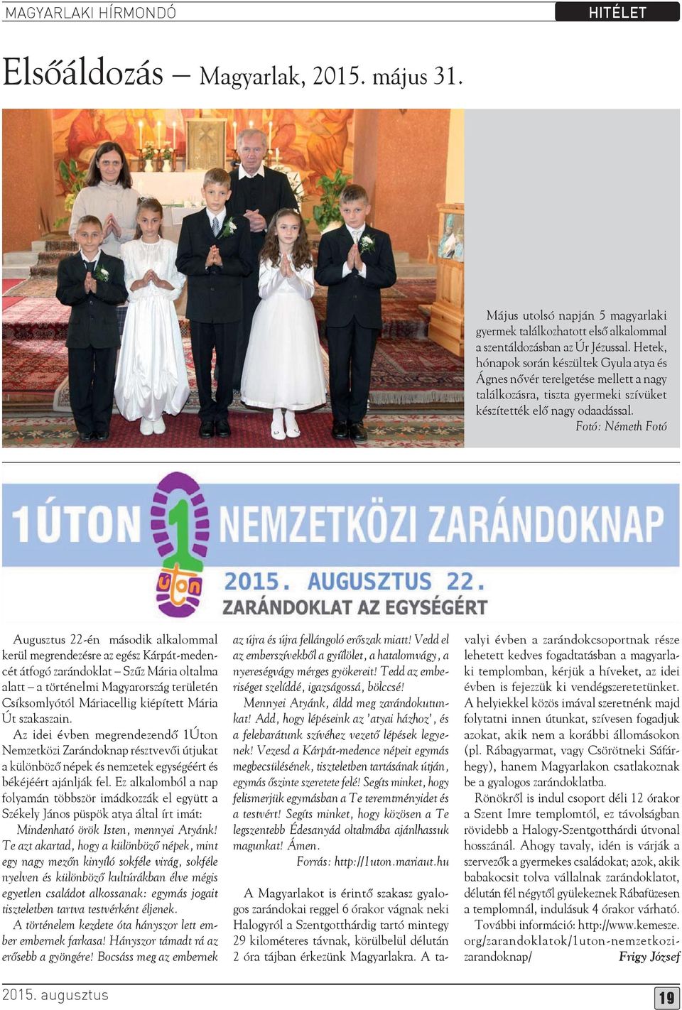 Fotó: Németh Fotó Augusztus 22-én második alkalommal kerül megrendezésre az egész Kárpát-medencét átfogó zarándoklat Szűz Mária oltalma alatt a történelmi Magyarország területén Csíksomlyótól