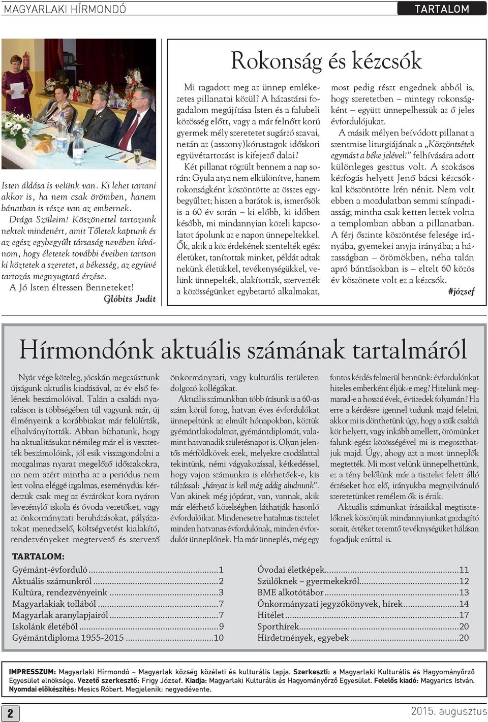 tartozás megnyugtató érzése. A Jó Isten éltessen Benneteket! Glóbits Judit Rokonság és kézcsók Mi ragadott meg az ünnep emlékezetes pillanatai közül?