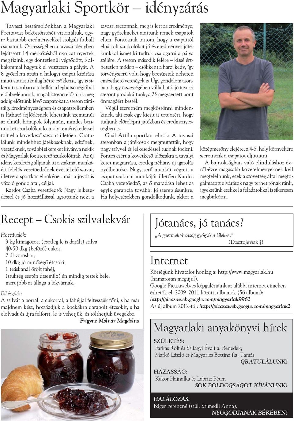 A 8 győzelem aztán a halogyi csapat kizárása miatt statisztikailag hétre csökkent, így is sikerült azonban a tabellán a leghátsó régióból előbbrelépnünk, magabiztosan előztünk meg addig előttünk lévő