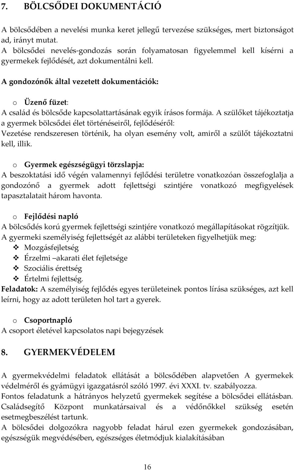 A gondozónők által vezetett dokumentációk: o Üzenő füzet: A család és bölcsőde kapcsolattartásának egyik írásos formája.