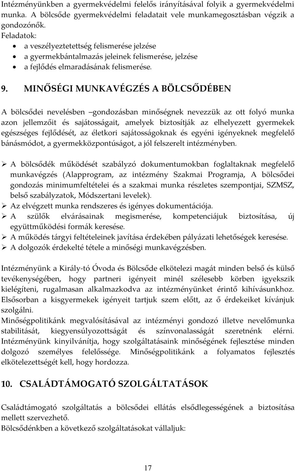 MINŐSÉGI MUNKAVÉGZÉS A BÖLCSŐDÉBEN A bölcsődei nevelésben gondozásban minőségnek nevezzük az ott folyó munka azon jellemzőit és sajátosságait, amelyek biztosítják az elhelyezett gyermekek egészséges