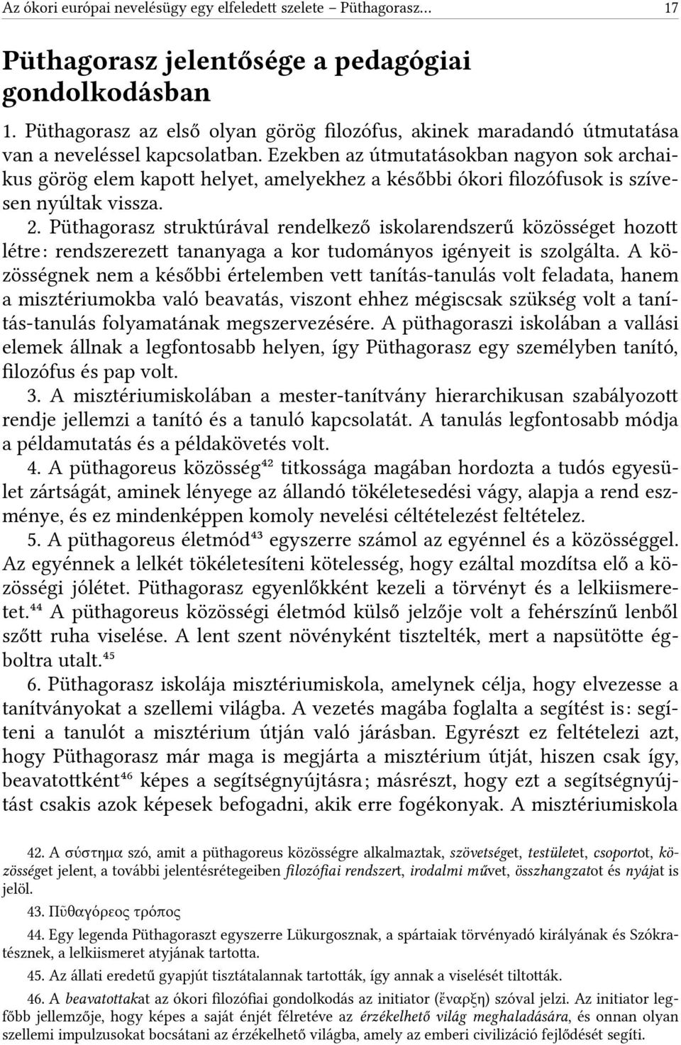 Ezekben az útmutatásokban nagyon sok archaikus görög elem kapot helyet, amelyekhez a későbbi ókori flozófusok is szívesen nyúltak vissza. 2.