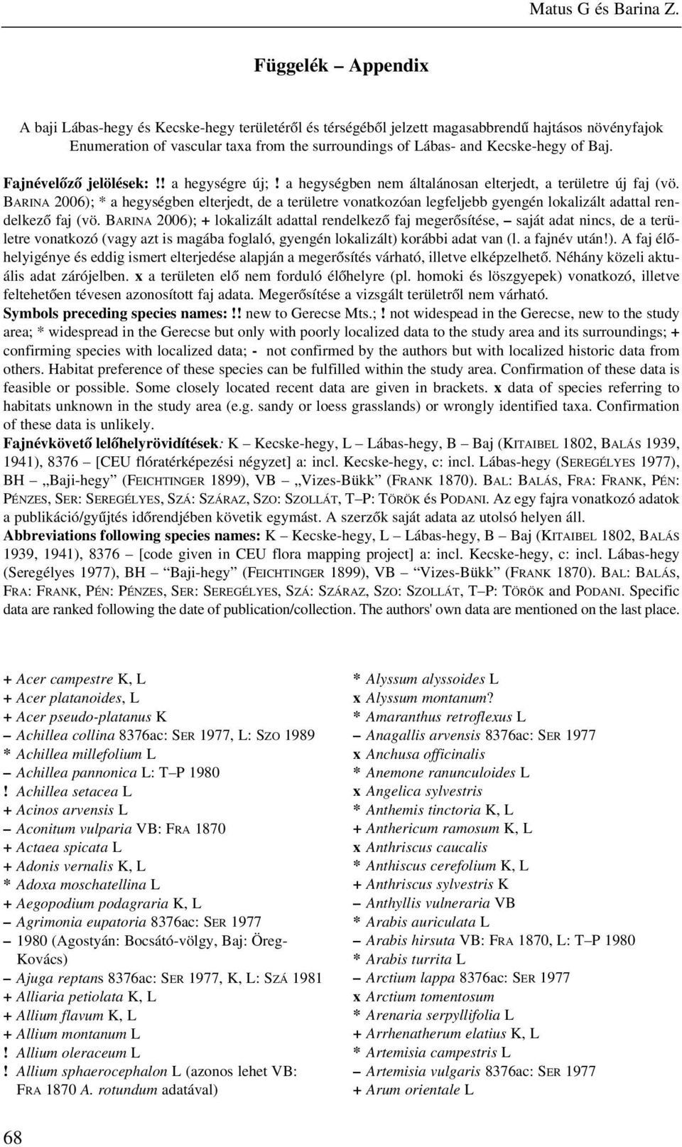 Baj. Fajnévelõzõ jelölések:!! a hegységre új;! a hegységben nem általánosan elterjedt, a területre új faj (vö.