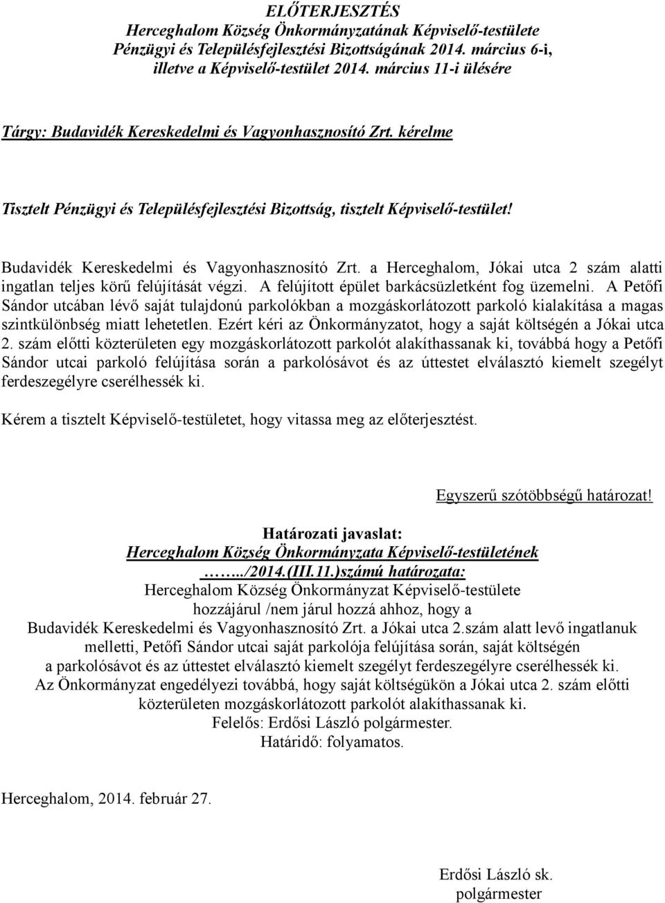 Ezért kéri az Önkormányzatot, hogy a saját költségén a Jókai utca 2.