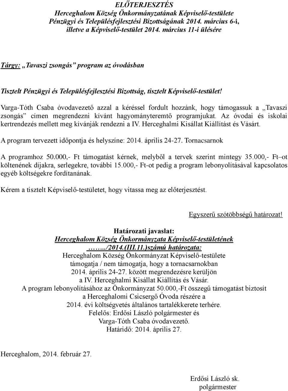 Tornacsarnok A programhoz 50.000,- Ft támogatást kérnek, melyből a tervek szerint mintegy 35.000,- Ft ot költenének díjakra, serlegekre, további 15.