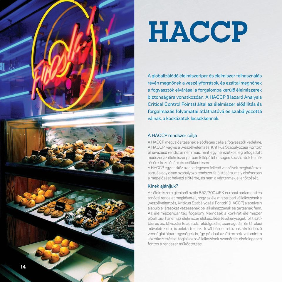 A HACCP rendszer célja A HACCP megvalósításának elsôdleges célja a fogyasztók védelme.