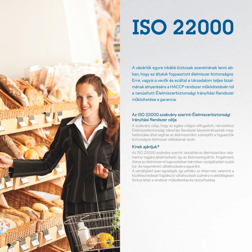 Az ISO 22000 szabvány szerinti Élelmiszerbiztonsági Irányítási Rendszer célja A szabvány célja, hogy az egész világon elfogadott, nemzetközi Élelmiszerbiztonsági Irányítási Rendszer követelményeinek