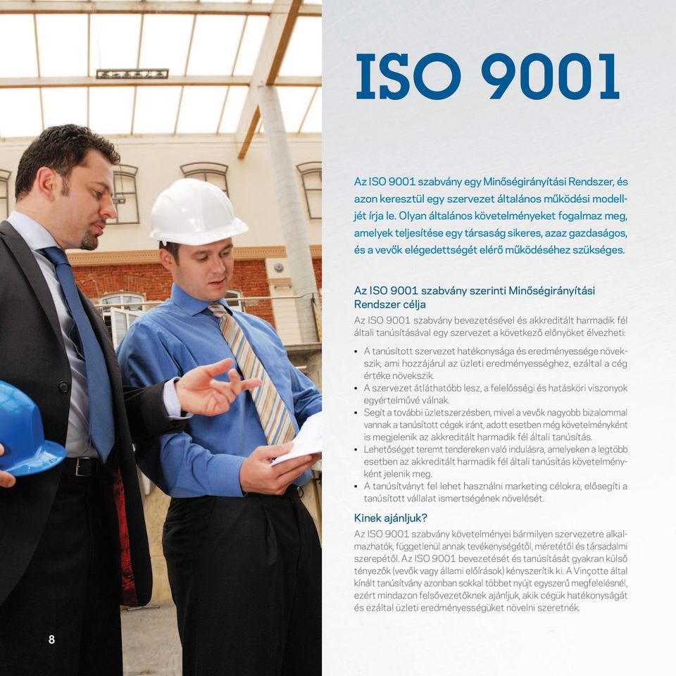 Az ISO 9001 szabvány szerinti Minôségirányítási Rendszer célja Az ISO 9001 szabvány bevezetésével és akkreditált harmadik fél általi tanúsításával egy szervezet a következô elônyöket élvezheti: A